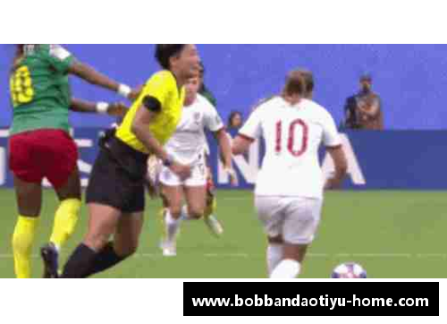 bob半岛体育官方网站喀麦隆女足遭遇失败，塞尔维亚队晋级下一轮